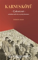 Karnus Köyü Çukuryurt- Anılardan Tarihe Bir Sosyoloji Denemesi