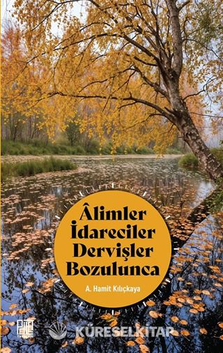 Âlimler İdareciler Dervişler Bozulunca