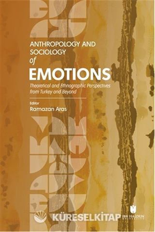 Anthropology and Sociology of Emotions: Theoretical and Ethnographic Perspectives from Turkey and Beyond