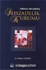 Osmanlı Devletinde Şehzadelik Kurumu