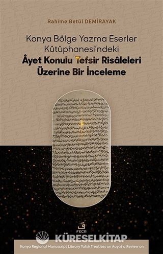 Konya Bölge Yazma Eserler Kütüphanesi'ndeki Âyet Konulu Tefsir Risaleleri Üzerine Bir İnceleme