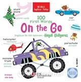 İki Dilli: İngilizce-Türkçe 100 Fırst Words On The Go / İngilizce İlk 100 Kelimem Haydi Gidiyoruz İngilizce Öğreniyorum