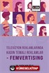 Televizyon Reklamlarında Kadın Temalı Reklamlar-Femvertising