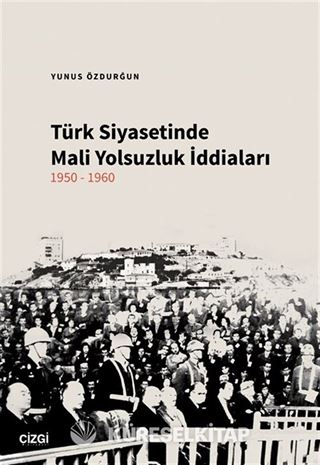 Türk Siyasetinde Mali Yolsuzluk İddiaları 1950-1960