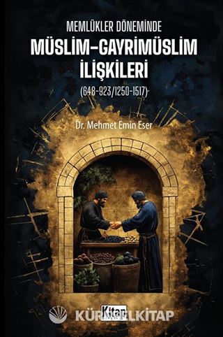 Memlükler Döneminde Müslim Gayrimüslim İlişkileri (648-923/1250-1517)