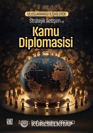 Uluslararası İlişkilerde Stratejik İletişim ve Kamu Diplomasisi
