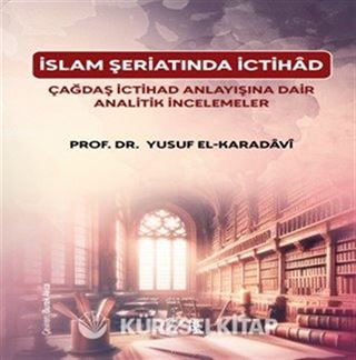 İslam Şeriatı'nda İctihâd Çağdaş İctihâd Anlayışına Dair Analitik İncelemeler
