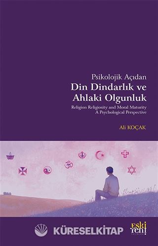 Psikolojik Açıdan Din Dindarlık ve Ahlaki Olgunluk