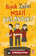 Büyük Zaferi Nasıl Kazandık ?