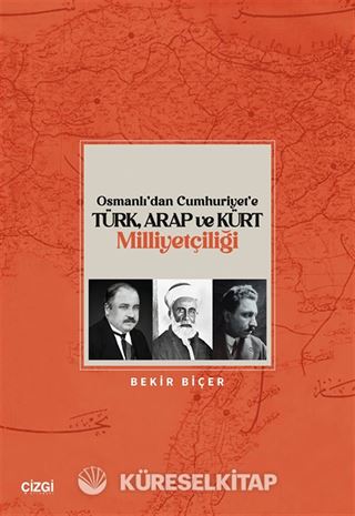 Osmanlı'dan Cumhuriyet'e Türk, Arap ve Kürt Milliyetçiliği