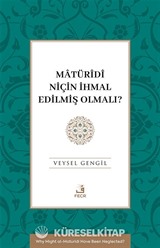 Matürîdî Niçin İhmal Edilmiş Olmalı?