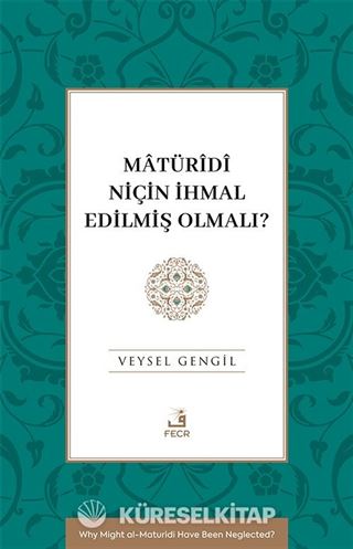 Matürîdî Niçin İhmal Edilmiş Olmalı?