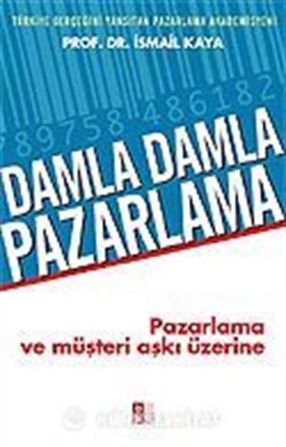 Damla Damla Pazarlama / Pazarlama ve Müşteri Aşkı Üzerine