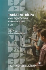 Tabiat ve Bilim: Okul Dışı Öğrenme Kuramsal Kitabı I. Cilt