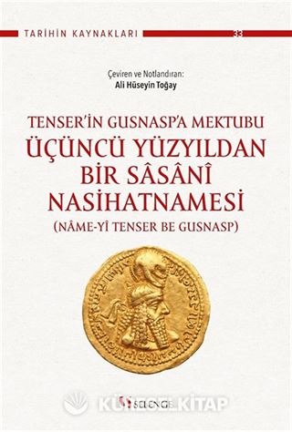 Tenser'in Gusnasp'a Mektubu: Üçüncü Yüzyıldan Bir Sasanî Nasihatnamesi