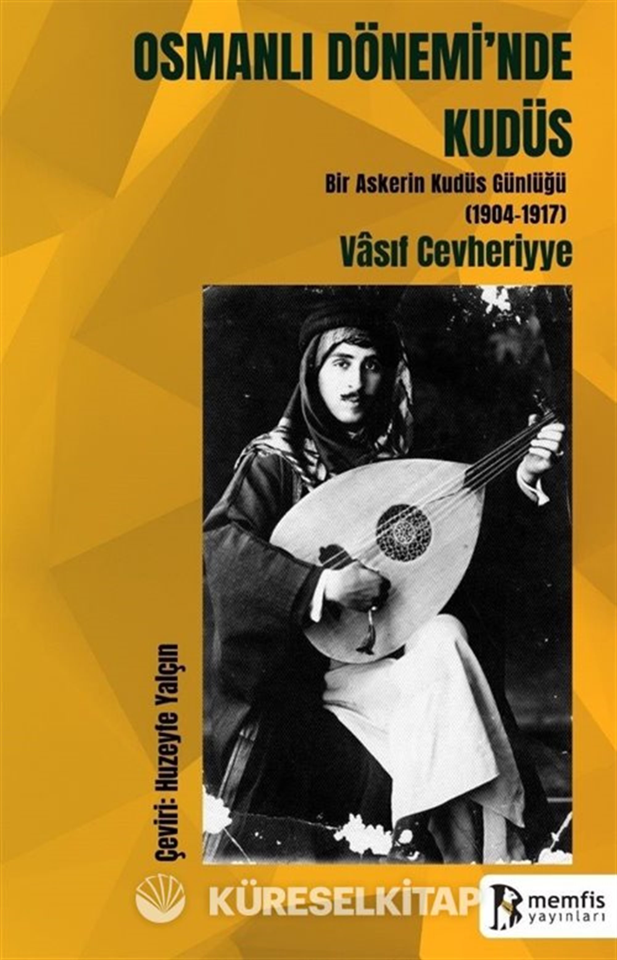 Osmanlı Dönemi'nde Kudüs (Bir Askerin Kudüs Günlüğü 1904-1917)