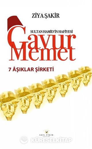 Yedi Aşıklar Şirketi / Sultan Hamid'in Hafiyesi Gavur Memet