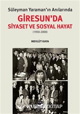 Süleyman Yaraman'ın Anılarında Giresun'da Siyaset ve Sosyal Hayat (1950-2000)