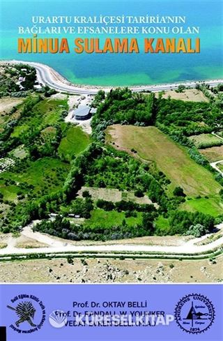 Urartu Kraliçesi Tariria'nın Bağları ve Efsanalere Konu Olan Minua Sulama Kanalı
