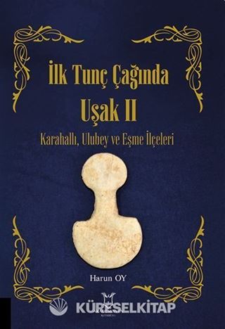 İlk Tunç Çağında Uşak II Karahallı, Ulubey ve Eşme İlçeleri