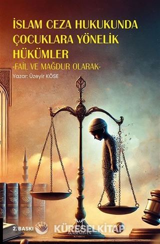 İslam Ceza Hukukunda Çocuklara Yönelik Hükümler -Fail ve Mağdur Olarak- 2. Baskı