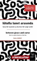Lütufla lanet arasında koca bir uçurum ya da ince bir çizgi vardır