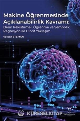 Makine Öğrenmesinde Açıklanabilirlik Kavramı Derin Pekiştirmeli Öğrenme ve Sembolik Regresyon ile Hibrit Yaklaşım