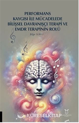 Performans Kaygısı ile Mücadelede Bilişsel Davranışçı Terapi ve EMDR Terapinin Rolü