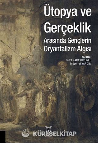 Ütopya ve Gerçeklik Arasında Gençlerin Oryantalizm Algısı