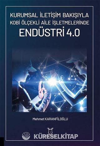 Kurumsal İletişim Bakışıyla Kobi Ölçekli Aile İşletmelerinde Endüstri 4.0