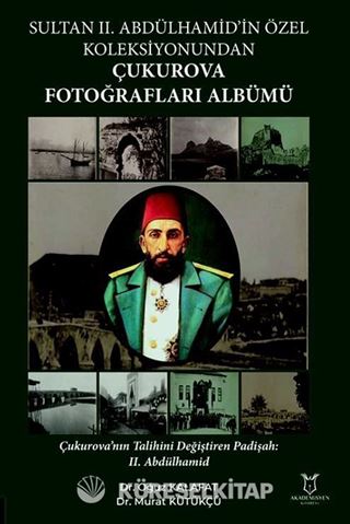 Sultan II. Abdülhamid'in Özel Koleksiyonundan Çukurova Fotoğrafları Albümü