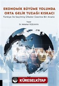 Ekonomik Büyüme Yolunda Orta Gelir Tuzağı Kıskacı: Türkiye ile Seçilmiş Ülkeler Üzerine Bir Analiz