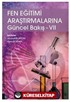 Fen Eğitimi Araştırmalarına Güncel Bakış - VII