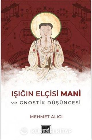 Işığın Elçisi Mani ve Gnostik Düşüncesi