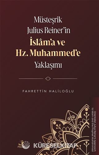 Müsteşrik Julius Reiner'in İslam'a ve Hz. Muhammed'e Yaklaşımı