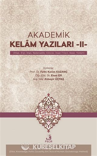 Akademik Kelam Yazıları -II- (Ahlak, Bilgi, İman, Nedensellik, Kötülük, İnsan Fiilleri, Mead, Yöntem)