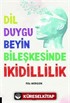 Dil-Duygu-Beyin Bileşkesinde İkidillilik