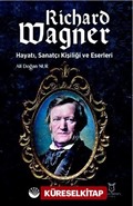 Richard Wagner: Hayatı, Sanatçı Kişiliği ve Eserleri