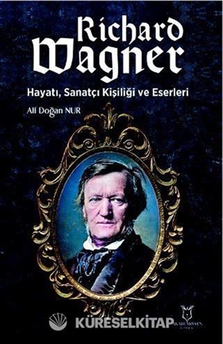 Richard Wagner: Hayatı, Sanatçı Kişiliği ve Eserleri