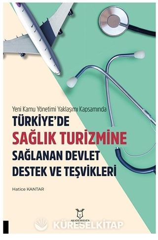 Yeni Kamu Yönetimi Yaklaşımı Kapsamında Türkiye'de Sağlik Turizmine Sağlanan Devlet Destek Ve Teşvikleri