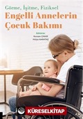 Görme, İşitme, Fiziksel Engelli Annelerin Çocuk Bakımı