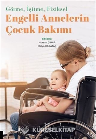 Görme, İşitme, Fiziksel Engelli Annelerin Çocuk Bakımı
