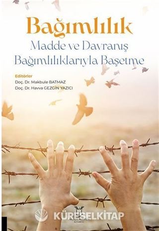 Bağımlılık - Madde ve Davranış Bağımlılıklarıyla Başetme