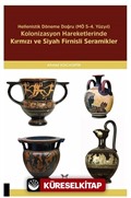 Hellenistik Döneme Doğru (MÖ 5-4. Yüzyıl) Kolonizasyon Hareketlerinde Kırmızı Ve Siyah Firnisli Seramikler