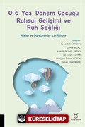 0-6 Yaş Dönem Çocuğu Ruhsal Gelişimi ve Ruh Sağlığı Aileler ve Öğretmenler için Rehber