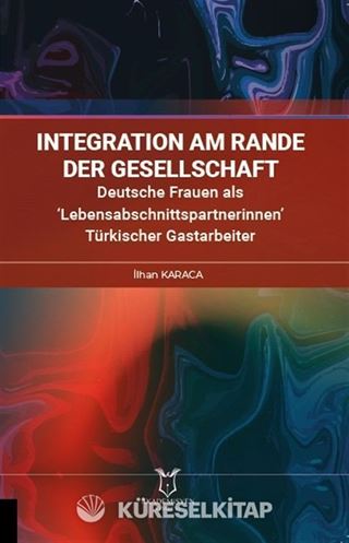 İntegration am Rande der Gesellschaft Deutsche Frauen als 'Lebensabschnittspartnerinnen' Türkischer Gastarbeiter