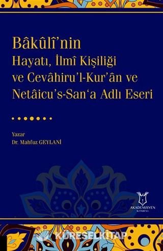 Bakulî'nin Hayatı, İlmî Kişiliği ve Cevahiru'l-Kur'an ve Netaicu's-San'a Adlı Eseri