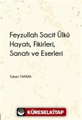 Feyzullah Sacit Ülkü - Hayatı, Fikirleri, Sanatı ve Eserleri
