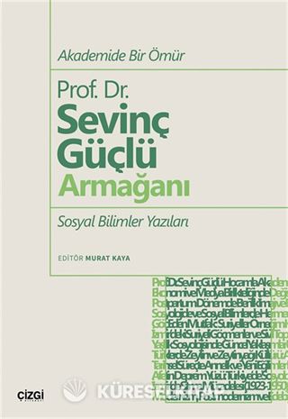 Akademide Bir Ömür Prof. Dr. Sevinç Güçlü Armağanı Sosyal Bilimler Yazıları