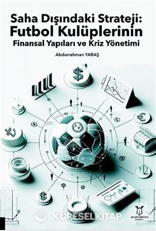 Saha Dışındaki Strateji: Futbol Kulüplerinin Finansal Yapıları ve Kriz Yönetimi